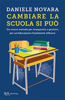 cambiare la scuola si puo\' un nuovo metodo per insegnanti e genitori