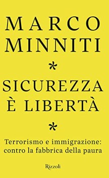 sicurezza e liberta terrorismo e immigrazione contro la fabbrica della paura