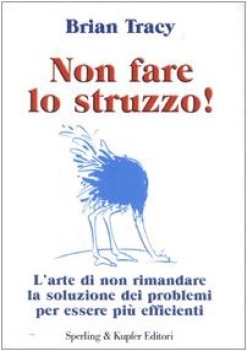 non fare lo struzzo larte di non rimandare la soluzione dei problemi