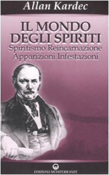 mondo degli spiriti spiritismo reincarnazione apparizioni infestazioni