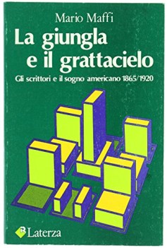 Giungla e il grattacielo gli scrittori e il sogno americano 1865-1920