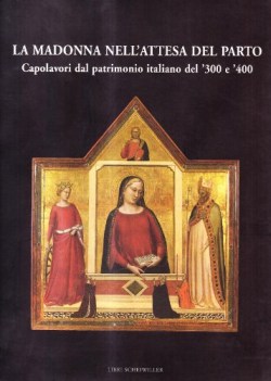 madonna nell\' attesa del parto capolavori dal patrimonio italiano del \'300 \'400