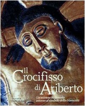 crocifisso di ariberto un mistero millenario intorno al simbolo de