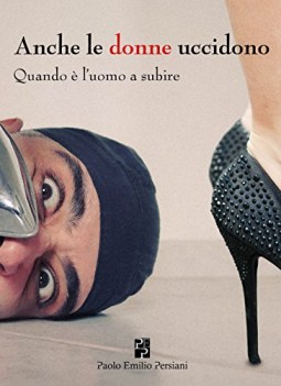 anche le donne uccidono quando  l\'uomo a subire