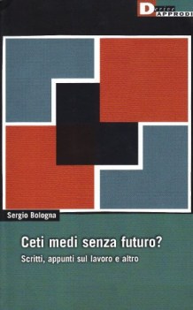 ceti medi senza futuro scritti appunti sul lavoro e altro