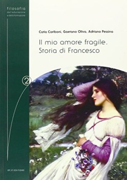 mio amore fragile. storia di francesco