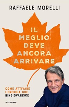 meglio deve ancora arrivare come attivare l\'energia che ringiovani