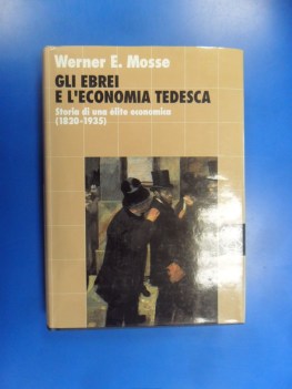 ebrei e l\'economia tedesca. storia di un elite economica (1820-1935)