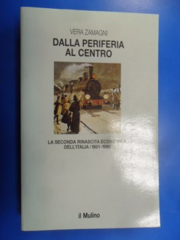 dalla periferia al centro . seconda rinascita economica italia 1861-1990