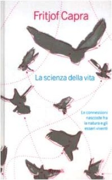 scienza della vita le connessioni nascoste fra la natura e gli ess