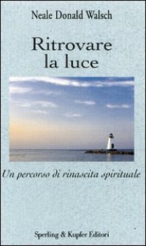 ritrovare la luce un percorso di rinascita spirituale