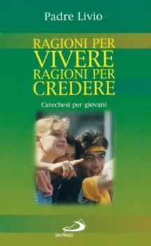 ragioni per vivere ragioni per credere catechesi per giovani 1