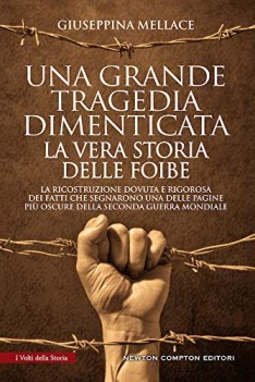 grande tragedia dimenticata la vera storia delle foibe