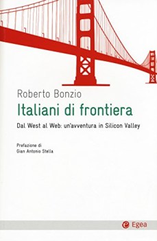 italiani di frontiera dal west al web un\'avventura in silicon valley