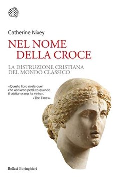 nel nome della croce. la distruzione cristiana del mondo classico