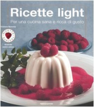 ricette light per una cucina sana e ricca di gusto ediz illustrata