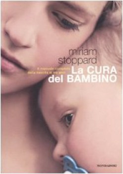 cura del bambino  (il manuale completo dalla nascita ai tre anni )