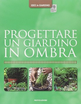 progettare un giardino in ombra ediz illustrata