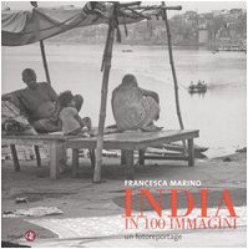 india in 100 immagini un fotoreportage ediz illustrata