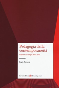 pedagogia e contemporaneita\' educare al tempo della crisi