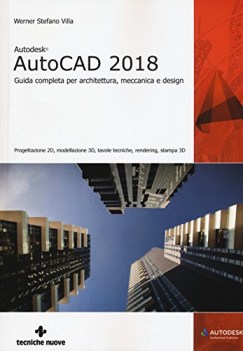 autodesk autocad 2018 guida completa per architettura meccanica e design