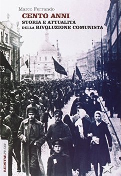 cento anni storia e attualit della rivoluzione comunista