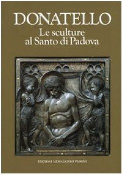 donatello le sculture al santo di padova