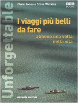 unforgettable i viaggi pi belli da fare almeno una volta nella vita