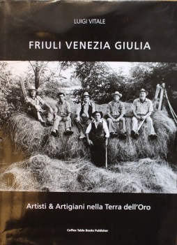 friuli venezia giulia artisti e artigiani nella terra dell\'oro