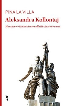 aleksandra kollontaj marxismo e femminismo nella rivoluzione russa