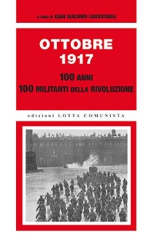 ottobre 1917 100 anni 100 militanti della rivoluzione