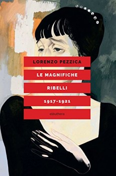 magnifiche ribelli 19171921