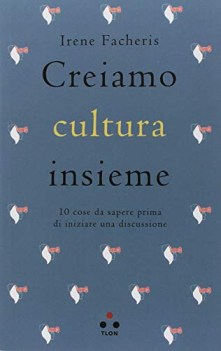 creiamo cultura insieme. 10 cose da sapere prima di iniziare una discussione