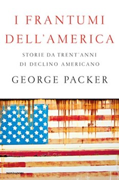 frantumi dell\'america storie da trent\'anni di declino americano