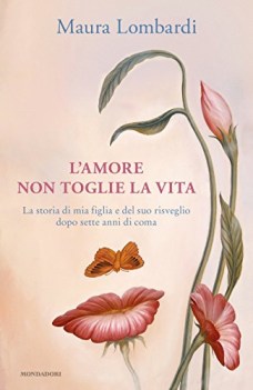 amore non toglie la vita la storia di mia figlia e del suo risvegli