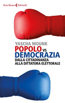 popolo vs democrazia dalla cittadinanza alla dittatura elettorale