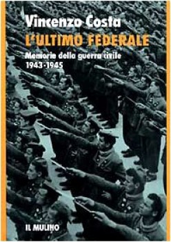 lultimo federale memorie della guerra civile 19431945