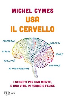 usa il cervello i segreti per una mente e una vita in forma e felic