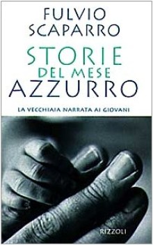 storie del mese azzurro la vecchiaia narrata ai giovani