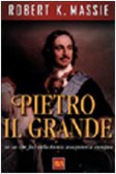 pietro il grande lo zar che fece della russia una potenza europea