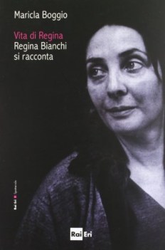 vita di regina regina bianchi si racconta