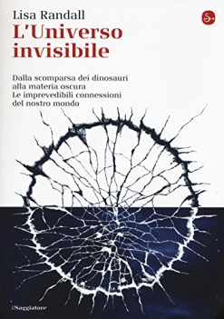 universo invisibile dalla scomparsa dei dinosauri alla materia oscu