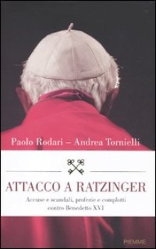 attacco a ratzinger accuse e scandali profezie e complotti contro be