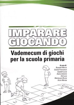 imparare giocando vademecum di giochi per la scuola primaria