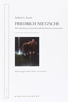 friedrich nietzsche dal radicalismo aristocratico alla rivoluzione co