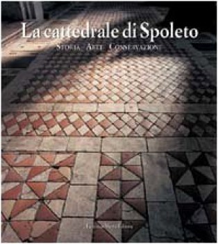 cattedrale di spoleto - storia arte conservazione  (ed.illustrata)