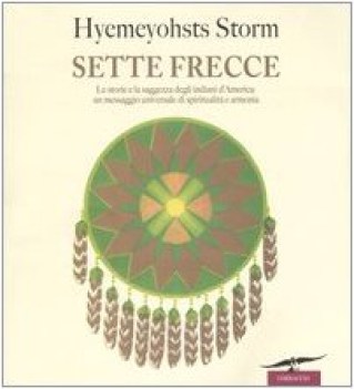 sette frecce le storie e la saggezza degli indiani damerica un mess