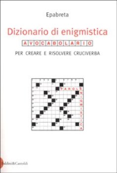 dizionario di enigmistica avocabolario per creare e risolvere crucive