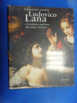 Ludovico Lana. L\'amorevole maniera e la pittura emiliana del primo seicento