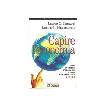 capire l\'economia come funziona l\'economia e come sta cambiando il mo